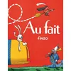 Image de Au fait - Finzo - Atelier Du Poisson Soluble - cartonné - Document jeunesse dès 6 ans