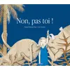 Image de Non, pas toi ! - Fanuel Hanan Diaz - Atelier Du Poisson Soluble - cartonné - Album jeunesse dès 6 ans