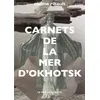 Image de Carnets de la mer d'Okhotsk - Nadine Ribault - Le Mot Et Le Reste - broché - Récit
