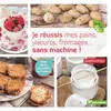 Image de Je réussis mes pains, yaourts, fromages... sans machine ! Adieu robot, yaourtière, sorbetière... - Delphine Paslin - Terre Vivante - broché - Guide