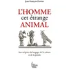 Image de L'homme, cet étrange animal. aux origines du langage. de la Aux origines du langage, de la culture et de la pensée - Jean-François Dortier - Sciences Humaines Eds - broché - Essai