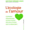 Image de L'écologie de l'amour - Comment débarrasser votre couple des pollutions qui le menacent - Gérard Leleu - La Musardine Eds - Poche - Guide