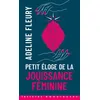 Image de Petit Eloge de la jouissance féminine - Adeline Fleury - La Musardine Eds - Poche - Roman