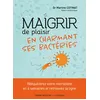Image de Maigrir de plaisir en charmant ses bactéries Rééquilibrez votre microbiote en 4 semaines et retrouvez la ligne - Martine Cotinat - Thierry Souccar Eds - broché - Guide