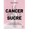 Image de Le cancer aime le sucre - comment mettre en place une alimentation cetogene en - Magali Walkowicz - Thierry Souccar Eds - broché - Guide broché