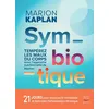 Image de Symbiotique Tempérez les maux du corps au quotidien avec l'approche nutritionnelle de Marion - Marion Kaplan - Thierry Souccar Eds - broché - Guide