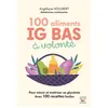 Image de 100 Aliments IG bas à volonté Nouvelle édition Pour maincir et maîtriser sa glycémie avec 100 recettes faciles - Angélique Houlbert - Thierry Souccar Eds - broché - Guide