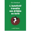 Image de L'autofictif travaille son dribble en forêt - Eric Chevillard - L'arbre Vengeur - broché - Roman broché