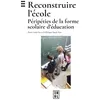 Image de Reconstruire l'École Péripéties de la forme scolaire d'éducation - Henri-Louis Go - Edul Univeau Lorraine - broché - Scolaire / Universitaire broché