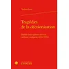 Image de Tragédies de la décolonisation Théâtre francophone africain, caribéen, malgache (1942-1992) - Charlotte Laure - Classiques Garnier - relié - Etude relié