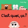 Image de C'est quoi, ça ? - Tristan Mory - Milan Eds - cartonné - Album éveil dès la naissance cartonné