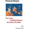 Image de Pas à pas mathématique, du lycée à la prépa - Pascal Boyer - Calvage et Mounet - broché - Scolaire / Universitaire broché