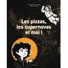 Image de Les pizzas, les supernovas et moi ! - Nina Skaro - La Poule Qui Pond - cartonné - Document jeunesse cartonné