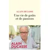 Image de Une vie de goûts et de passions - Alain Ducasse - Lattes - broché - Guide broché