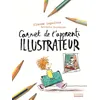 Image de Carnet de l'apprenti illustrateur - Claude Lapointe - La Martiniere Jeunesse - broché - Document jeunesse dès 6 ans