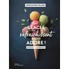 Image de Les Glaces qui rafraîchissent et qu'on adore ! - Christophe Felder - La Martiniere Eds De - cartonné - Guide