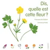 Image de Dis, quelle est cette fleur ? - Françoise de Guibert - La Martiniere Jeunesse - cartonné - Document jeunesse