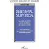 Image de Objet banal, objet social Les objets quotidiens comme révélateurs des relations sociales - Isabelle Garabuau-Moussaoui - L'harmattan - broché - Etude