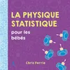 Image de La physique statistique pour les bébés - Chris Ferrie - Place Des Victoires Eds - cartonné - Document jeunesse