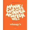 Image de Manuel du cuisinier amateur Tome 2 À toutes faims utiles - 150 recettes et techniques - Whoogy's - Chene - broché - Manuel