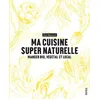 Image de Ma cuisine super naturelle Manger bio, végétal et local - Ona Maiocco - Rouergue - broché - Guide
