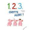 Image de 1, 2, 3, Crotte alors ! - Géraldine Collet - Elan Vert Eds - cartonné - Album jeunesse dès 3 ans