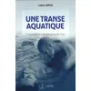 Image de Une transe aquatique - L'ostéopathie à la rencontre de l'eau L’ostéopathie à la rencontre de l’eau - Ludovic Breuil - Satas - broché - Scolaire / Universitaire broché