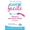Image de Mon alimentation santé facile Desserts sans sucre raffiné 62 recettes - Christopher Vasey - Jouvence - broché - Guide