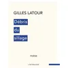 Image de Débris du sillage - Gilles Latour - Interligne - broché - Poésie broché