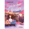 Image de La pleine lune des fraises v 01 l'ete memorable de charlotte - Isabelle Roy - Hurtubise Hmh - broché - Roman junior broché