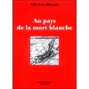 Image de Au pays de la mort blanche - Valérian Albanov - Guerin Eds - broché - Beau livre broché