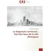 Image de Le diagnostic territorial : Etat des lieux de la ville d'Inezgane - Fatima Zahra Agnaou - Universitaires Europeennes - broché - Etude