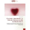 Image de À La Folie ! Mad World : La Folie de L'Homme et celle du Monde (Vol.1) Enquête sur les phénomènes hallucinatoires de la réalité ordinaire ou Le journal de bord d'une fille du siècle - Marion Calviera - Universitaires Europeennes - broché - Essai