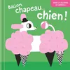 Image de Ballon, chapeau  chien ! Ouvre et découvre la surprise ! - Collectif - Tam-Tam - cartonné - Album jeunesse cartonné