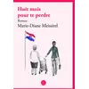 Image de Huit mois pour te perdre - Marie-Diane Meissirel - Daphnis Et Chloe - broché - Roman broché