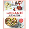 Image de Mes recettes santé : anti-cancer 20 aliments phares & 50 délicieuses recettes - Mahasti Saghatchian - Leduc S. - broché - Guide