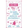 Image de Ce Noël, j'offre mon ex en cadeau ! Une comédie romantique de Noël en édition collector avec dorures pour les fêtes de fin d'année - Julia Nole - Harpercollins - Poche - Roman