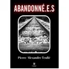 Image de Abandonné.e.s - Pierre-Alexandre Teulié - Le Lys Bleu - broché - Roman broché