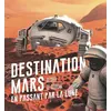 Image de Destination Mars en passant par la Lune - Olivier de Goursac - La Martiniere Jeunesse - relié - Document jeunesse