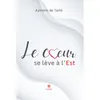 Image de Le coeur se lève à l'Est - Aymeric de Tarlé - Le Lys Bleu - broché - Roman broché