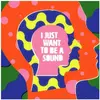 Image de I Just Want To Be A Sound, Disque vinyle