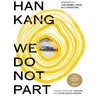 Image de We do not part Han Kang (Auteur), E. Yaewon (Traduction), Paige Aniyah Morris (Traduction)