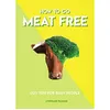 Image de How To Go Meat Free (Eco Tips for Busy People) - [Version Originale] Inconnu (Auteur)
