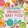 Image de The Big Book of Organic Baby Food Baby Purees Finger Foods and Toddler Meals for Every Stage by Stephanie Middleberg Stephanie Middleberg (Auteur)