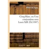 Image de Cinq-Mars, ou Une conjuration sous Louis XIII Alfred de Vigny (Auteur)