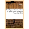 Image de La religion naturelle, poème en quatre parties. Au Roi de Prusse Voltaire (Auteur)