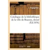 Image de Catalogue de la bibliothèque de la ville de Roanne, dressé (Éd.1856) J. Augagneur (Auteur)