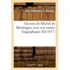 Image de Oeuvres de Michel de Montaigne, avec une notice biographique (Éd.1837) Jean Alexandre C. Buchon (Auteur)