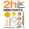 Image de 2 h en cuisine pour toute la semaine : spécial grands débutants : 80 repas faits maison, sans gâchis et avec des produits de saison pour accompagner vos débuts en cuisine en occasion ou reconditionné