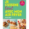Image de Je cuisine toute avec mon Air fryer : 100 recettes rapides, faciles et délicieuses en occasion ou reconditionné